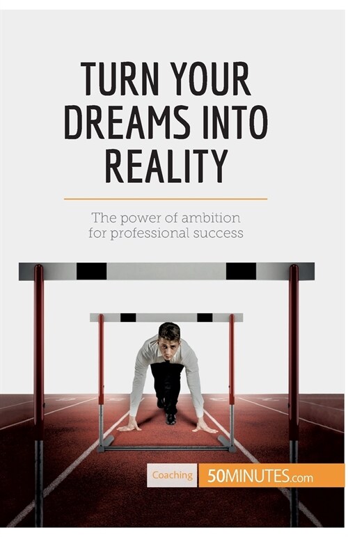 Turn Your Dreams into Reality: The power of ambition for professional success (Paperback)