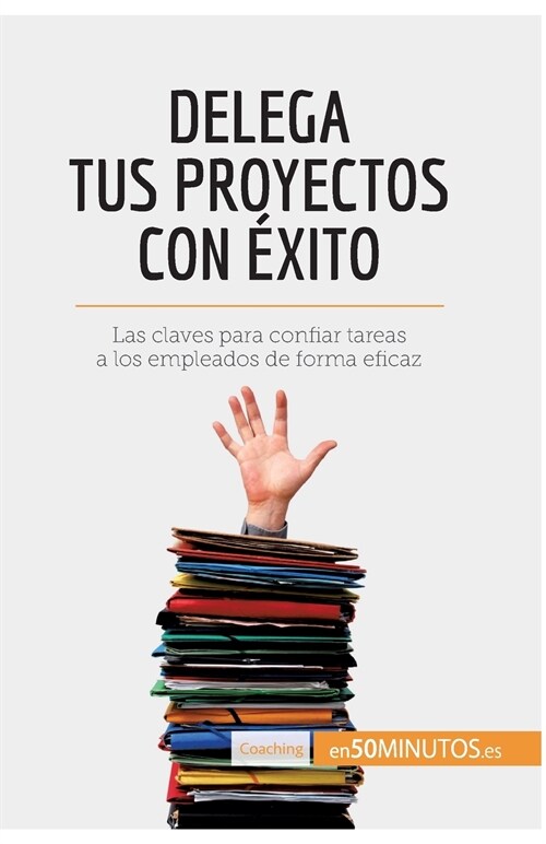 Delega tus proyectos con ?ito: Las claves para confiar tareas a los empleados de forma eficaz (Paperback)