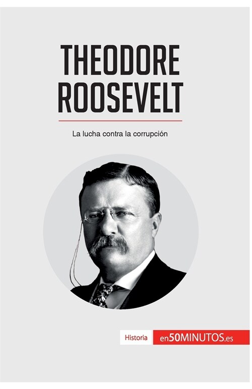 Theodore Roosevelt: La lucha contra la corrupci? (Paperback)