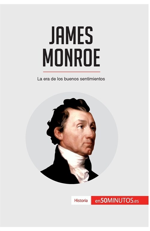 James Monroe: La era de los buenos sentimientos (Paperback)