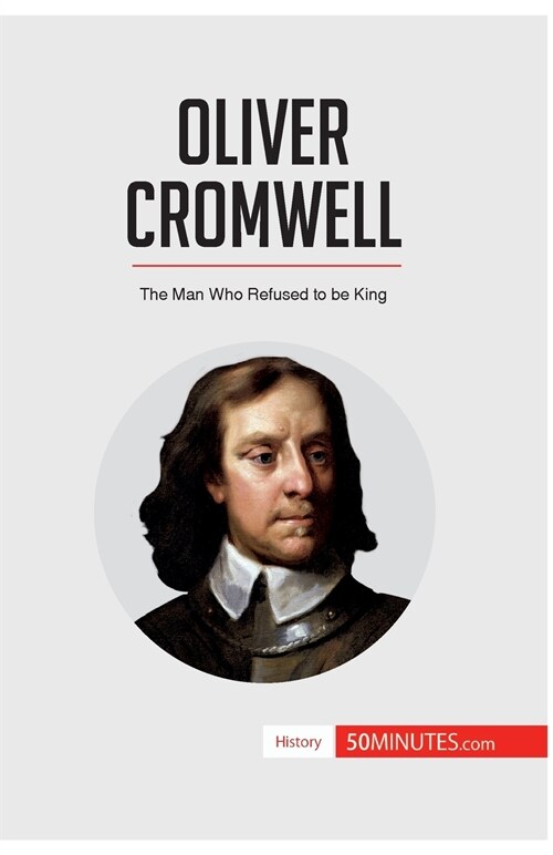 Oliver Cromwell: The Man Who Refused to be King (Paperback)