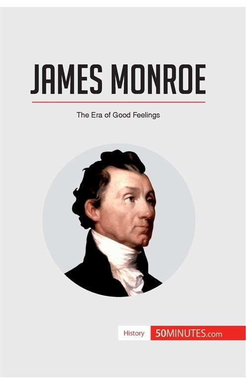 James Monroe: The Era of Good Feelings (Paperback)