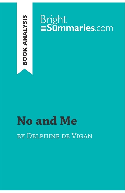 No and Me by Delphine de Vigan (Book Analysis): Detailed Summary, Analysis and Reading Guide (Paperback)