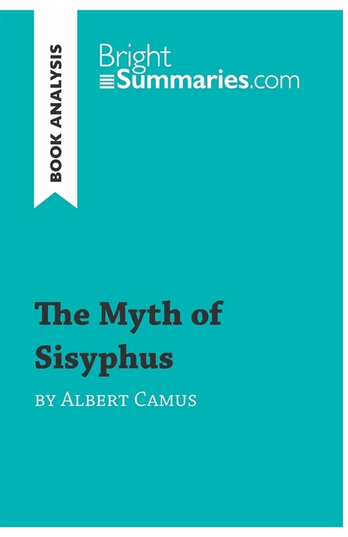 The Myth of Sisyphus by Albert Camus (Book Analysis): Detailed Summary, Analysis and Reading Guide (Paperback)