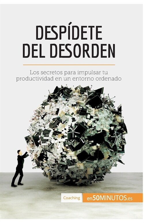 Desp?ete del desorden: Los secretos para impulsar tu productividad en un entorno ordenado (Paperback)