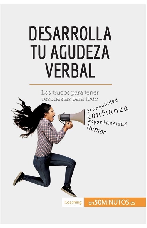 Desarrolla tu agudeza verbal: Los trucos para tener respuestas para todo (Paperback)