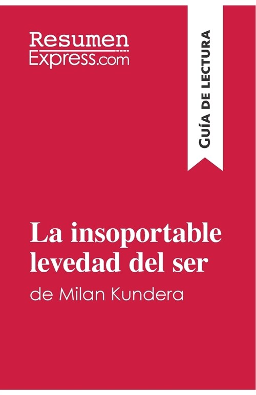 La insoportable levedad del ser de Milan Kundera (Gu? de lectura): Resumen y an?isis completo (Paperback)