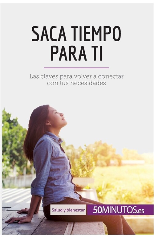 Saca tiempo para ti: Las claves para volver a conectar con tus necesidades (Paperback)