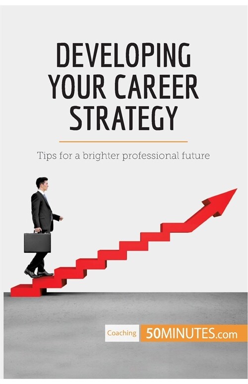 Developing Your Career Strategy: Tips for a brighter professional future (Paperback)