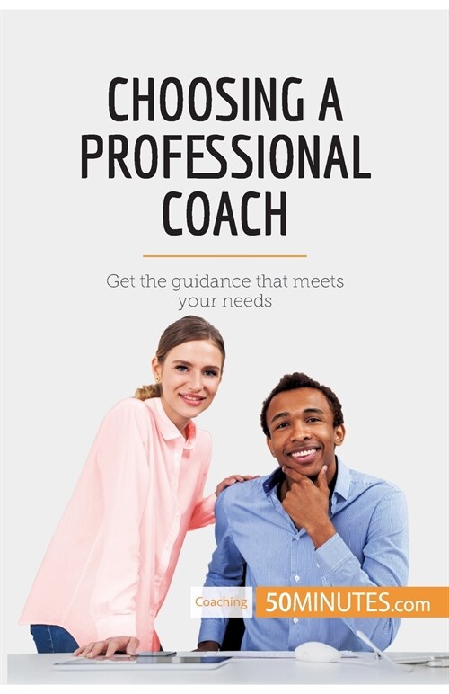 Choosing a Professional Coach: Get the guidance that meets your needs (Paperback)