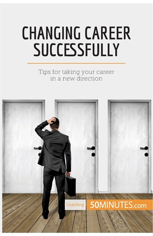 Changing Career Successfully: Tips for taking your career in a new direction (Paperback)