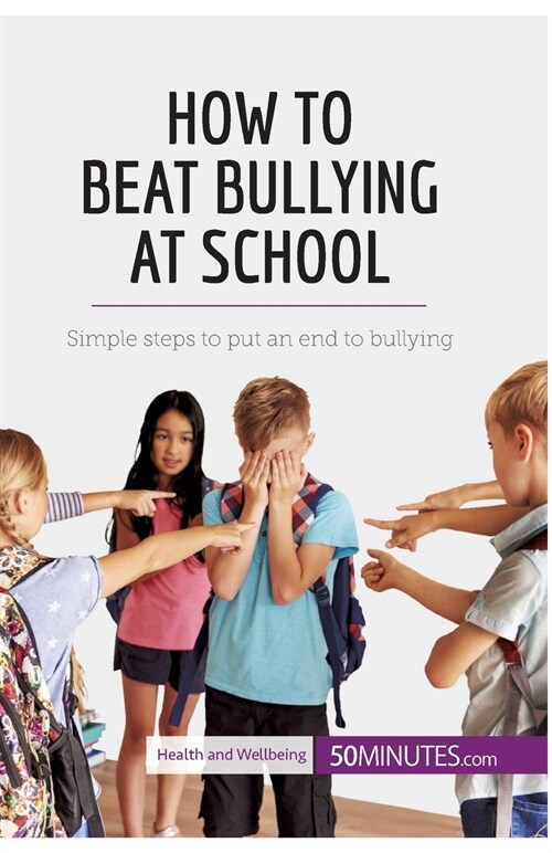 How to Beat Bullying at School: Simple steps to put an end to bullying (Paperback)