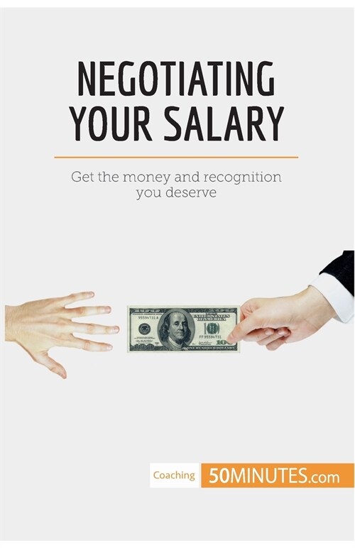 Negotiating Your Salary: Get the money and recognition you deserve (Paperback)