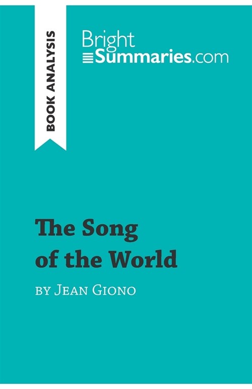 The Song of the World by Jean Giono (Book Analysis): Detailed Summary, Analysis and Reading Guide (Paperback)
