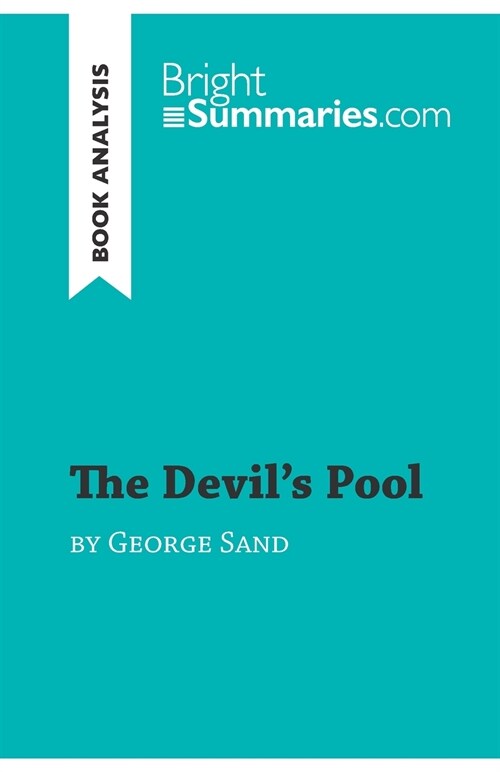 The Devils Pool by George Sand (Book Analysis): Detailed Summary, Analysis and Reading Guide (Paperback)