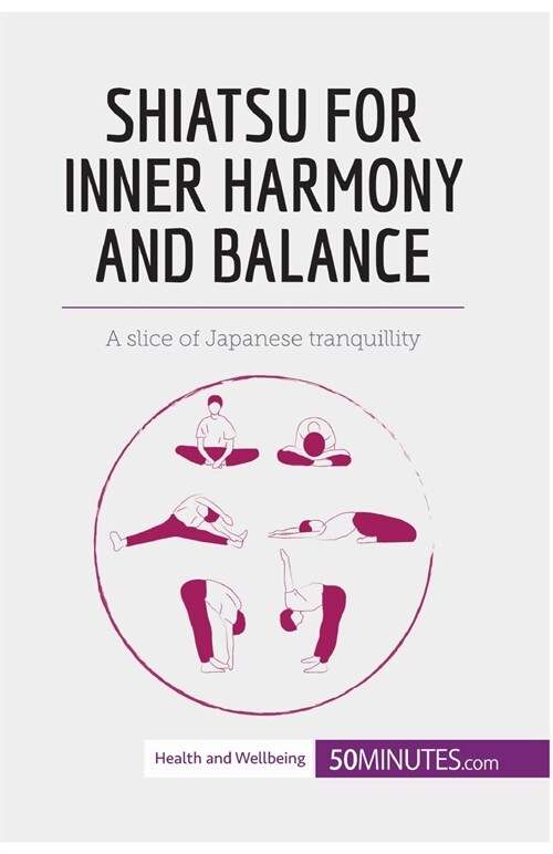 Shiatsu for Inner Harmony and Balance: A slice of Japanese tranquillity (Paperback)
