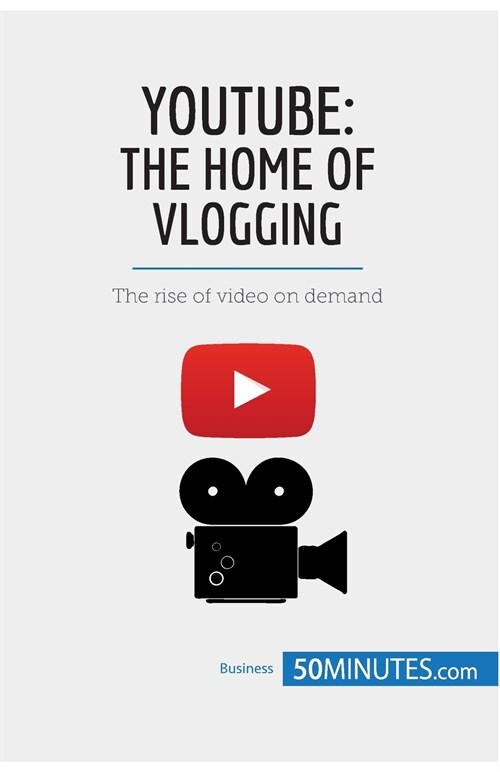 YouTube, The Home of Vlogging: The rise of video on demand (Paperback)