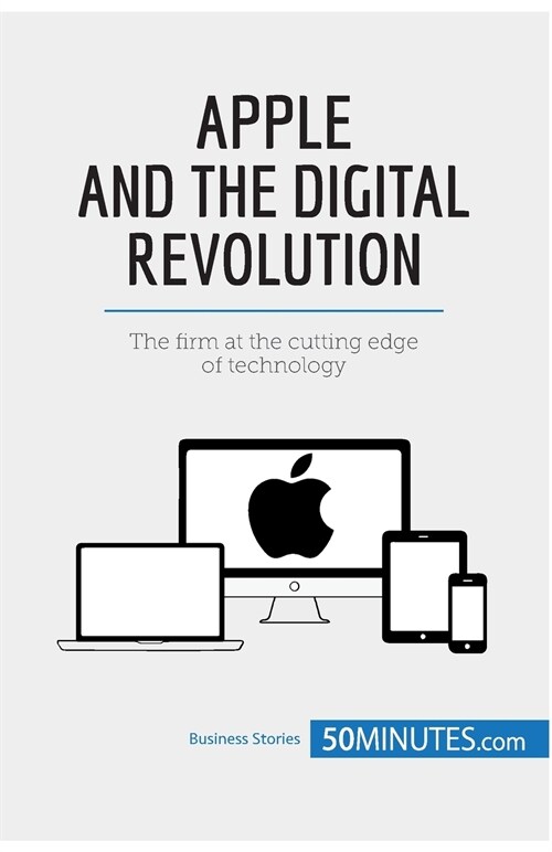 Apple and the Digital Revolution: The firm at the cutting edge of technology (Paperback)