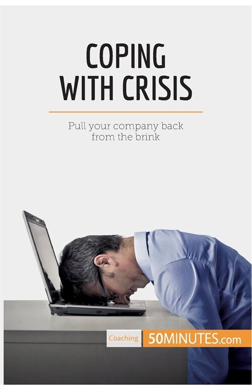 Coping With Crisis: Pull your company back from the brink (Paperback)