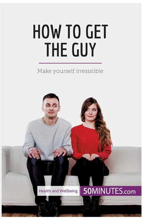 How to Get the Guy: Make yourself irresistible (Paperback)