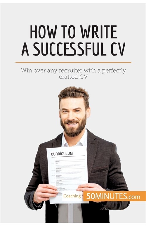 How to Write a Successful CV: Win over any recruiter with a perfectly crafted CV (Paperback)