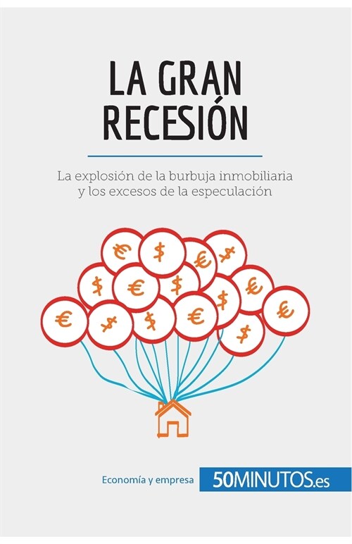 La Gran Recesi?: La explosi? de la burbuja inmobiliaria y los excesos de la especulaci? (Paperback)