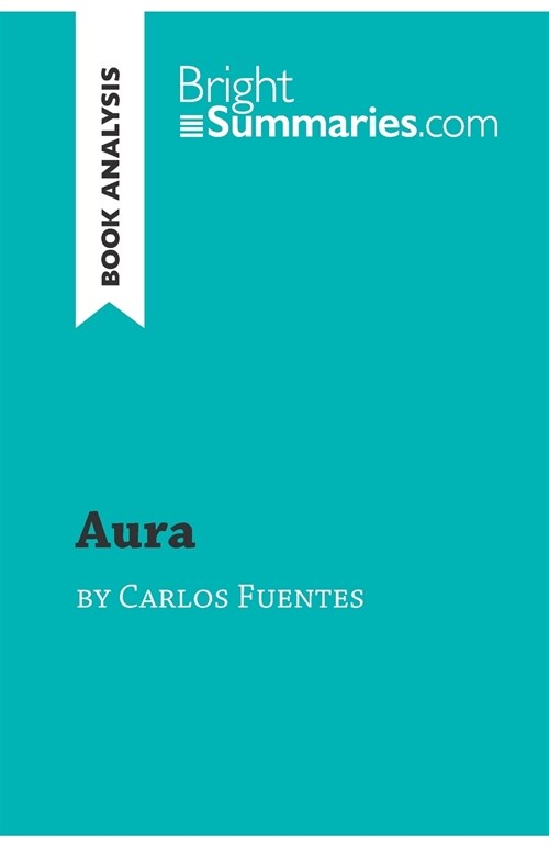 Aura by Carlos Fuentes (Book Analysis): Detailed Summary, Analysis and Reading Guide (Paperback)