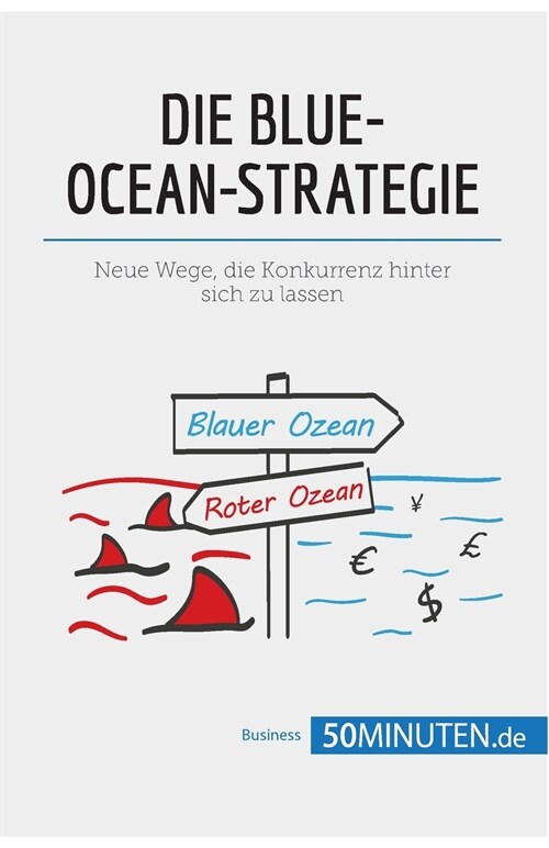 Die Blue-Ocean-Strategie: Neue Wege, die Konkurrenz hinter sich zu lassen (Paperback)