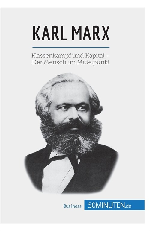 Karl Marx: Klassenkampf und Kapital - Der Mensch im Mittelpunkt (Paperback)