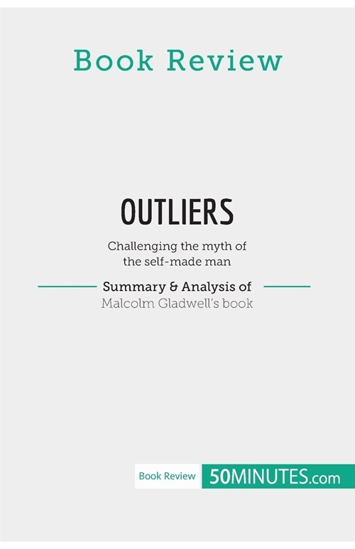 Book Review: Outliers by Malcolm Gladwell: Challenging the myth of the self-made man (Paperback)