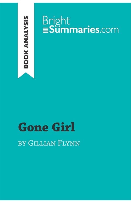 Gone Girl by Gillian Flynn (Book Analysis): Detailed Summary, Analysis and Reading Guide (Paperback)