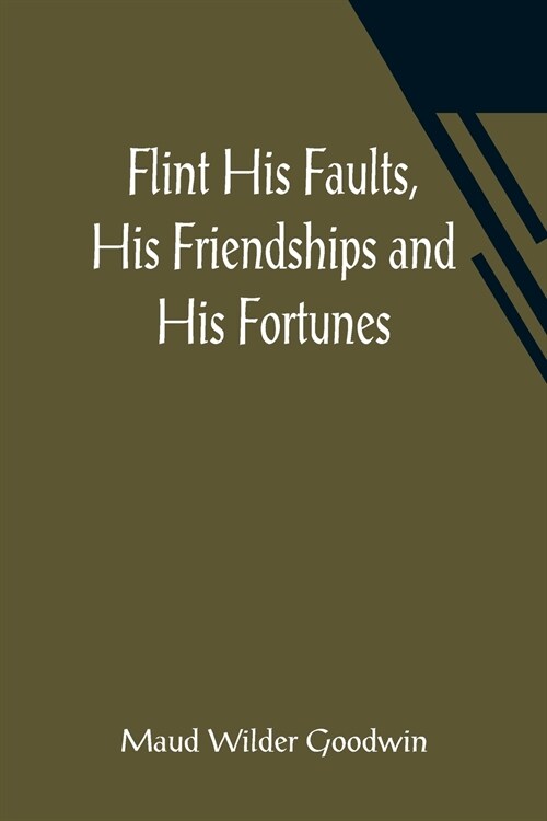 Flint His Faults, His Friendships and His Fortunes (Paperback)