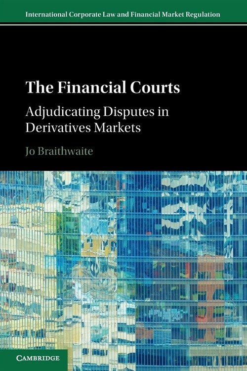 The Financial Courts : Adjudicating Disputes in Derivatives Markets (Paperback, New ed)