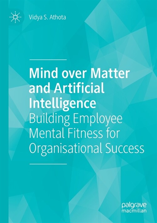 Mind over Matter and Artificial Intelligence: Building Employee Mental Fitness for Organisational Success (Paperback)