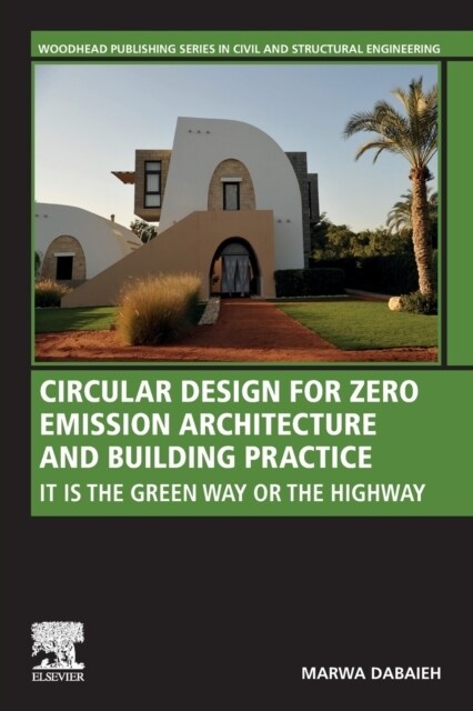 Circular Design for Zero Emission Architecture and Building Practice: It Is the Green Way or the Highway (Paperback)
