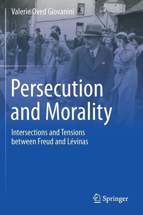 Persecution and Morality: Intersections and Tensions between Freud and L?inas (Paperback)