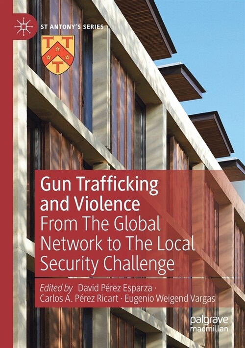 Gun Trafficking and Violence: From The Global Network to The Local Security Challenge (Paperback)