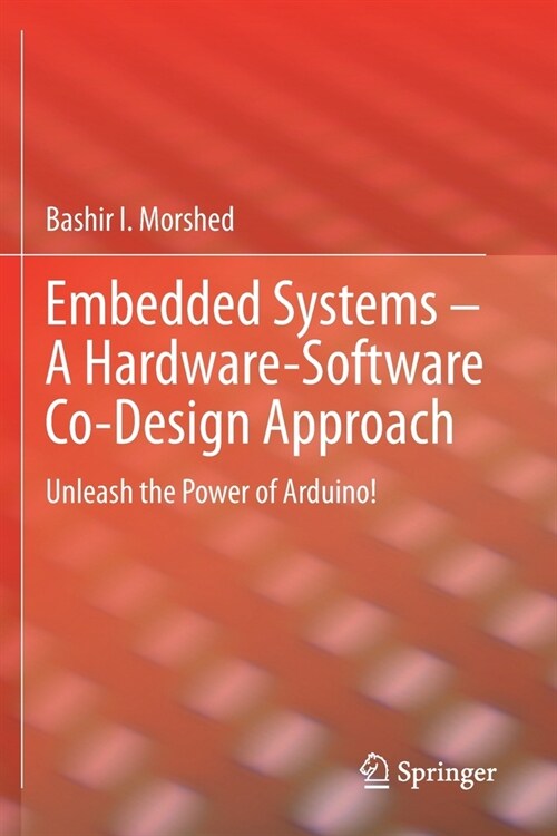 Embedded Systems - A Hardware-Software Co-Design Approach: Unleash the Power of Arduino! (Paperback)