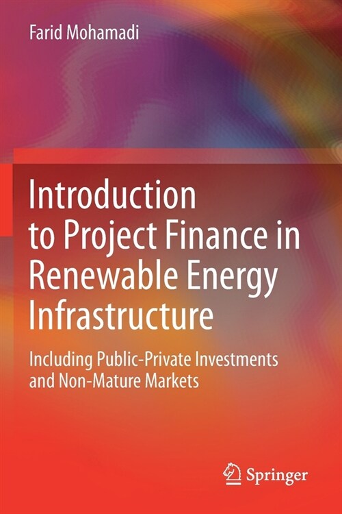 Introduction to Project Finance in Renewable Energy Infrastructure: Including Public-Private Investments and Non-Mature Markets (Paperback)