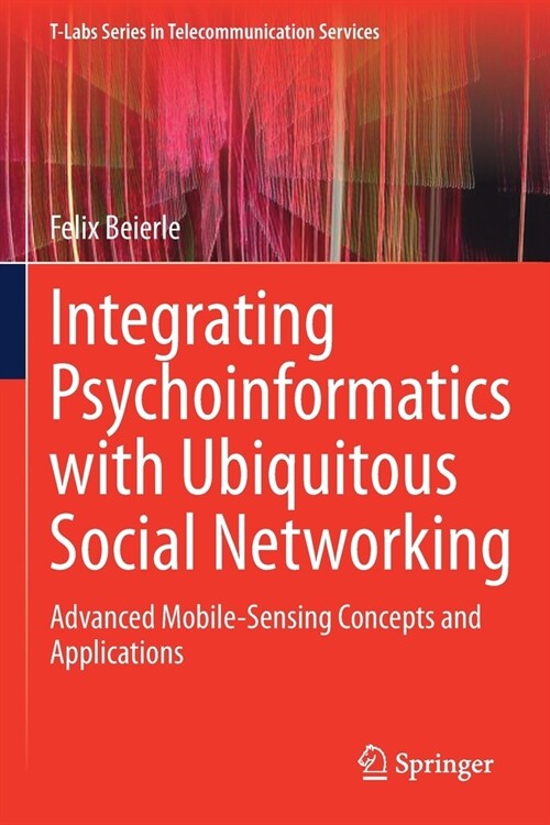 Integrating Psychoinformatics with Ubiquitous Social Networking: Advanced Mobile-Sensing Concepts and Applications (Paperback)