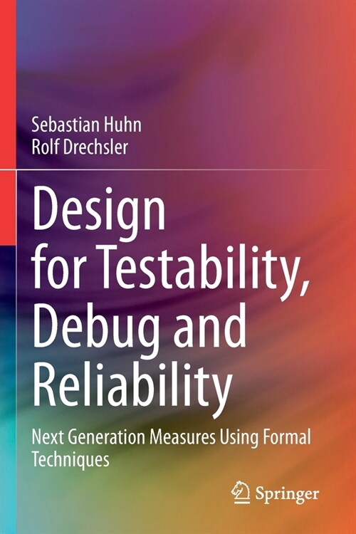 Design for Testability, Debug and Reliability: Next Generation Measures Using Formal Techniques (Paperback)
