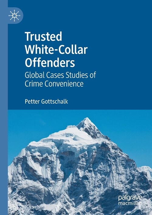 Trusted White-Collar Offenders: Global Cases Studies of Crime Convenience (Paperback)