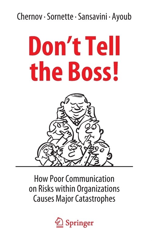 Dont Tell the Boss!: How Poor Communication on Risks Within Organizations Causes Major Catastrophes (Hardcover, 2022)