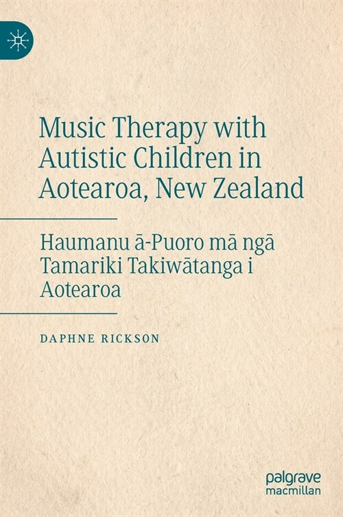Music Therapy with Autistic Children in Aotearoa, New Zealand: Haumanu ā-Puoro Mā Ngā Tamariki Takiwātanga I Aotearoa (Hardcover, 2022)