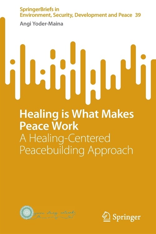 Healing Is What Makes Peace Work: A Healing-Centered Peacebuilding Approach (Paperback, 2022)