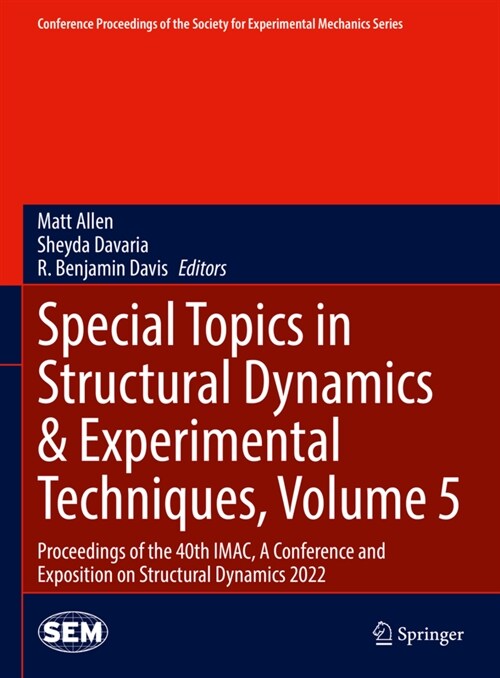 Special Topics in Structural Dynamics & Experimental Techniques, Volume 5: Proceedings of the 40th Imac, a Conference and Exposition on Structural Dyn (Hardcover, 2023)