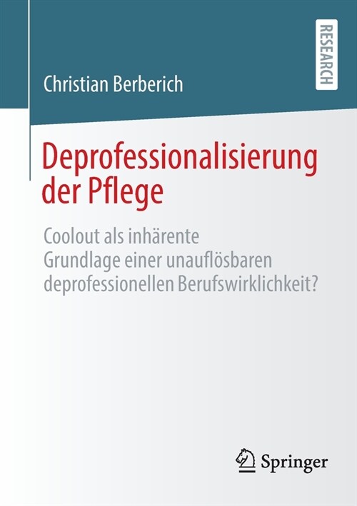 Deprofessionalisierung der Pflege: Coolout als inh?ente Grundlage einer unaufl?baren deprofessionellen Berufswirklichkeit? (Paperback)