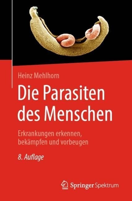 Die Parasiten Des Menschen: Erkrankungen Erkennen, Bek?pfen Und Vorbeugen (Paperback, 8, 8. Aufl. 2022)