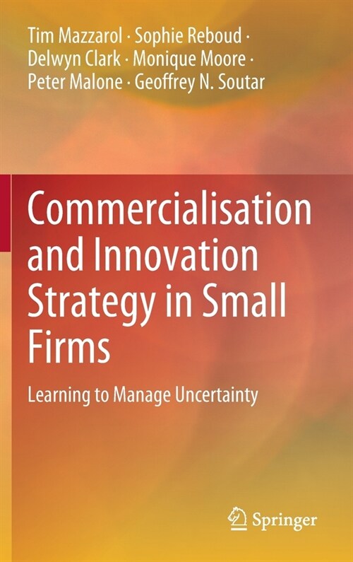 Commercialisation and Innovation Strategy in Small Firms: Learning to Manage Uncertainty (Hardcover)