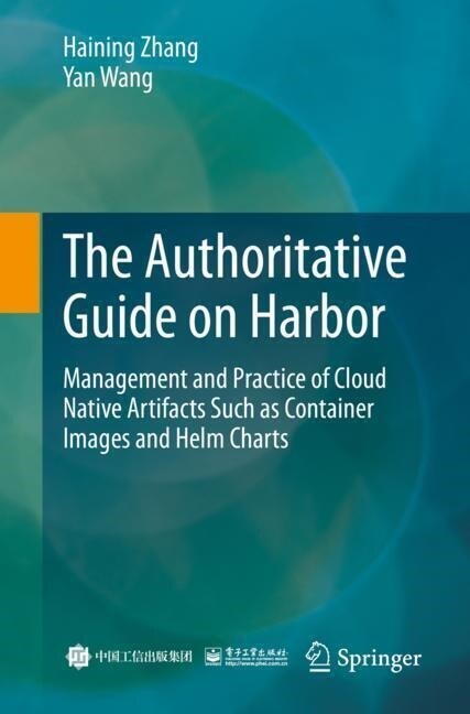 The Authoritative Guide on Harbor: Management and Practice of Cloud Native Artifacts Such as Container Images and Helm Charts (Paperback, 2022)